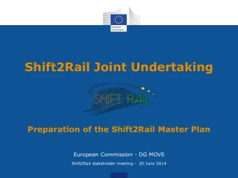 Shift2Rail Joint Undertaking  Preparation of the Shift2Rail Master Plan  European Commission - DG