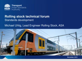 Rolling stock technical forum  Standards development  Michael Uhlig, Lead Engineer Rolling Stock,