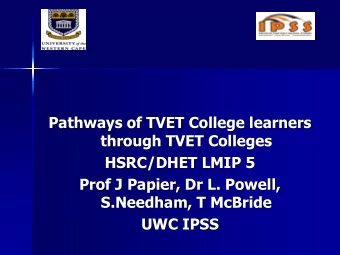 Pathways of TVET College learners  through TVET Colleges  HSRC/DHET LMIP 5  Prof J Papier, Dr L.