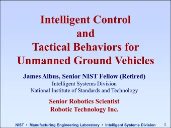 and  Tactical Behaviors for  Unmanned Ground Vehicles  James Albus, Senior NIST Fellow (Retired)