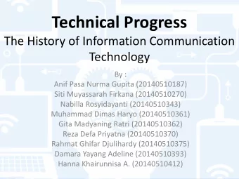Technical Progress  The History of Information Communication  Technology  By :  Anif Pasa Nurma