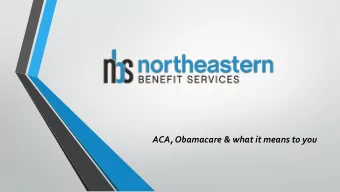 ACA, Obamacare &amp; what it means to you  Significant Market Reforms:  Dependent Coverage to