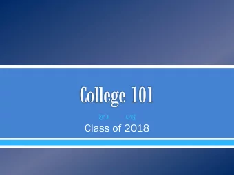 Class of 2018  [MANY choices!]  College o 4-year or 2-year programs  Career Training