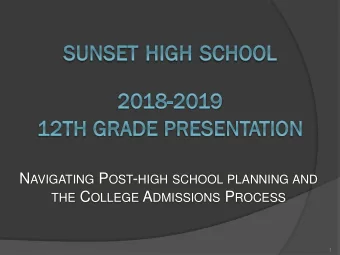 N AVIGATING P OST - HIGH SCHOOL PLANNING AND THE C OLLEGE A DMISSIONS P ROCESS  1 College