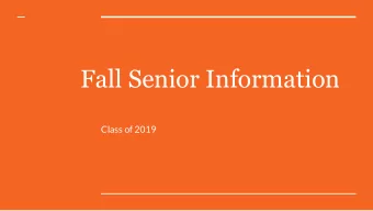Fall Senior Information  Class of 2019  First Semester:  Finalize list of colleges    Overview