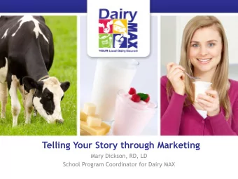 Telling Your Story through Marketing  Mary Dickson, RD, LD  School Program Coordinator for Dairy