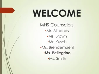 WELCOME  MHS Counselors  Mr. Athanas  Ms. Brown  Mr. Kusch  Ms. Brendemuehl  Ms.
