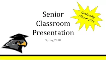 Senior  Class of 2018  Classroom  Presentation  Spring 2018 Seniors have 55 days left of school