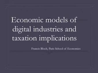 Economic models of  digital industries and  taxation implications  Francis Bloch, Paris School of