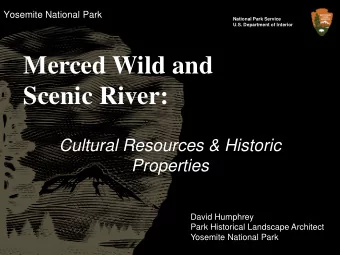 Merced Wild and  Scenic River:  Cultural Resources &amp; Historic  Properties  David Humphrey  Park