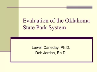 Evaluation of the Oklahoma  State Park System  Lowell Caneday, Ph.D.  Deb Jordan, Re.D.  Research
