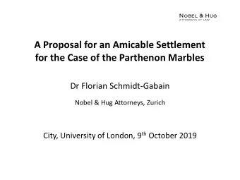 A Proposal for an Amicable Settlement  for the Case of the Parthenon Marbles  Dr Florian