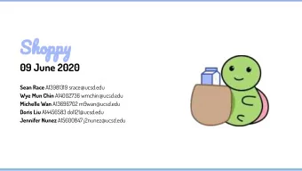 Shoppy  09 June 2020 Sean Race A13981319 srace@ucsd.edu Wye Mun Chin A14002736 wmchin@ucsd.edu