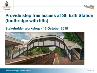 Provide step free access at St. Erth Station  (footbridge with lifts)  Stakeholder workshop - 16