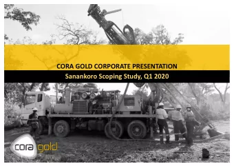 CORA GOLD CORPORATE PRESENTATION  Sanankoro Scoping Study, Q1 2020  DISCLAIMER The information