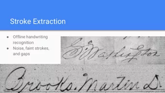 Stroke Extraction  Offline handwriting    recognition    Noise, faint strokes,  and gaps