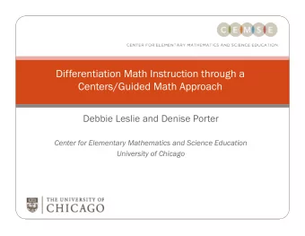 Differentiation Math Instruction through a  Centers/Guided Math Approach  Debbie Leslie and Denise