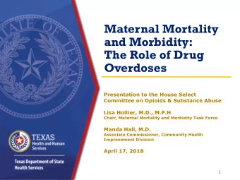 and Morbidity:  The Role of Drug  Overdoses  Presentation to the House Select  Committee on Opioids