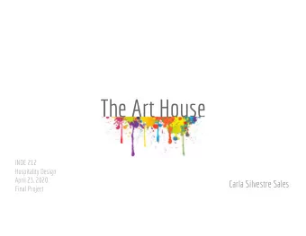 The Art House  INDE 212  Hospitality Design  April 23, 2020  Carla Silvestre Sales  Final Project
