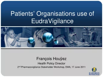 Patients Organisations use of  EudraVigilance  Franois Houez  Health Policy Director 2 nd