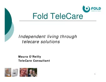 Fold TeleCare  Independent living through  telecare solutions  Maura OReilly  TeleCare
