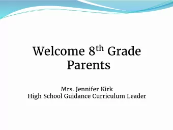 Welcome 8 th Grade  Parents  Mrs. Jennifer Kirk  High School Guidance Curriculum Leader Welcome 8