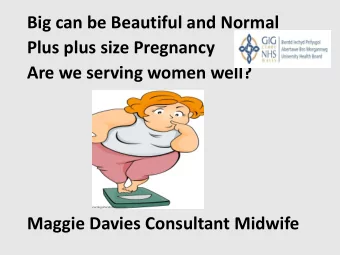 Big can be Beautiful and Normal  Plus plus size Pregnancy  Are we serving women well?  Maggie