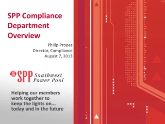 SPP Compliance  Department  Overview  Philip Propes  Director, Compliance  August 7, 2013  Section