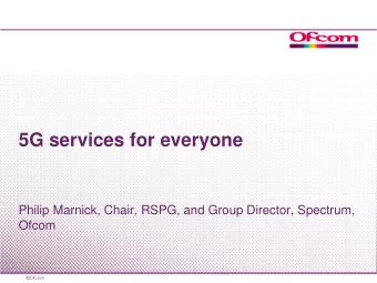 5G services for everyone  Philip Marnick, Chair, RSPG, and Group Director, Spectrum,  Ofcom  Debate