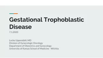 Disease  7.1.2020  Locke Uppendahl, MD  Division of Gynecologic Oncology  Department of Obstetrics