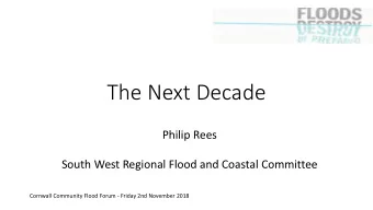 The Next Decade  Philip Rees  South West Regional Flood and Coastal Committee  Cornwall Community