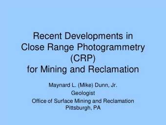 Recent Developments in  Close Range Photogrammetry  (CRP)  for Mining and Reclamation  Maynard L.