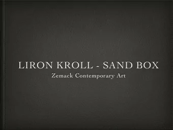 LIRON KROLL - SAND BOX  Zemack Contemporary Art  Liron Kroll - Sand Box   /