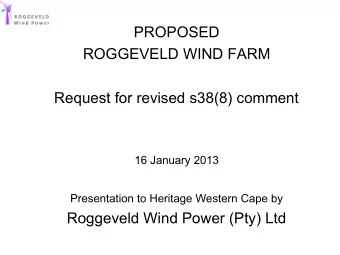 PROPOSED  ROGGEVELD WIND FARM  Request for revised s38(8) comment  16 January 2013  Presentation to