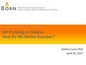 IVF Funding in Ontario  How Do We Define Success?  Andrea Lanes PhD  April 25, 2017  Infertility