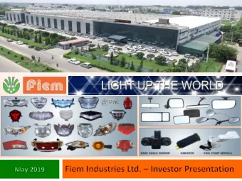 1  1  Fiem Industries Ltd. (FIEM) was founded and  incorporated in 1989 by Mr. J.K. Jain.