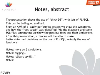 Notes, abstract  The presentation shows the use of thick DB, with lots of PL/SQL.  This can