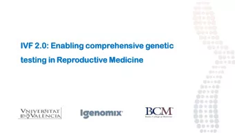 IVF  IVF 2.0:  2.0: Ena  Enabling ling compr  comprehensiv ehensive genetic enetic testing in  in