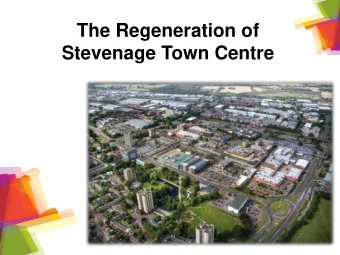 The Regeneration of  Stevenage Town Centre  Context  High growth forecast (+20% over next 10