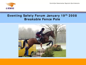 Eventing Safety Forum  January 1 9 th 2 0 0 8  Breakable Fence Pole  Koninklijke Nederlandse