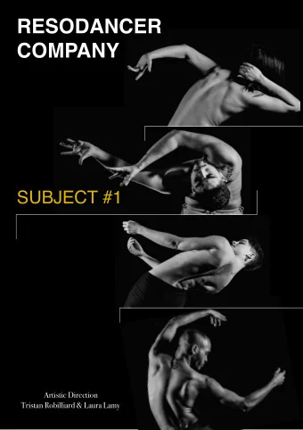 RESODANCER  COMPANY  SUBJECT #1  Artistic Direction  Tristan Robilliard &amp; Laura Lamy