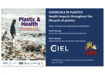 CHEMICALS IN PLASTICS  Health impacts throughout the  lifecycle of plastics