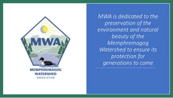 MWA is dedicated to the  preservation of the  environment and natural  beauty of the  Memphremagog