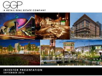 I N V E S T O R  P R E S E N T A T I O N  S E P T E M B E R  2 0 1 6  GGP OVERVIEW S&amp;P 500 REAL