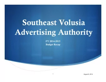 Southeast Volusia  Advertising Authority  g  y  FY 2014-2015  Budget Recap    1  August 8, 2014