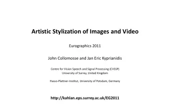 Eurographics 2011 John Collomosse and Jan Eric Kyprianidis  Centre for Vision Speech and Signal