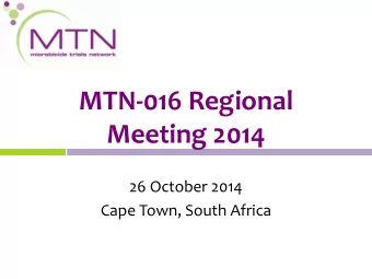 MTN-016 Regional  Meeting 2014  26 October 2014  Cape Town, South Africa  Agenda  Introductions