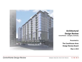 Architectural  Design Review  CentrePointe - Lexington, Kentucky  Presented to  The Courthouse Area