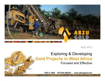 Gold Projects in West Africa  Focused and Effective  TSX.V: ABS    OTCQX:ABZUF |  www.abzugold.com