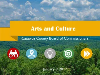 Arts and Culture  Catawba County Board of Commissioners  January 9, 2017  AGENDA  VISION  1.